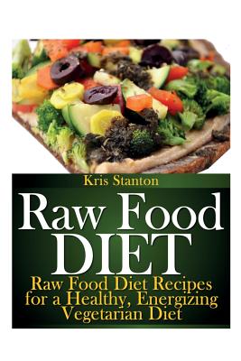 Imagen del vendedor de Raw Food Diet: Raw Food Diet Recipes for a Healthy, Energizing Vegetarian Diet (Paperback or Softback) a la venta por BargainBookStores