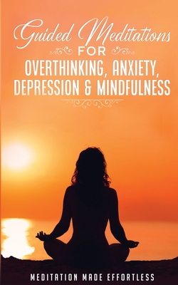 Seller image for Guided Meditations for Overthinking, Anxiety, Depression& Mindfulness Meditation Scripts For Beginners & For Sleep, Self-Hypnosis, Insomnia, Self-Heal (Paperback or Softback) for sale by BargainBookStores