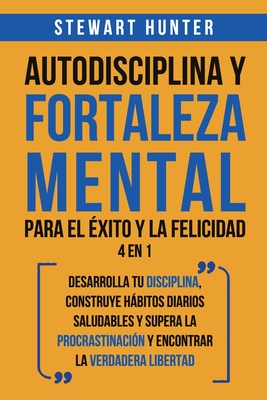 Imagen del vendedor de Autodisciplina y Fortaleza Mental Para el �xito y la Felicidad 2 en 1: Desarrolla tu disciplina, construye h�bitos diarios saludables y supera la proc (Paperback or Softback) a la venta por BargainBookStores