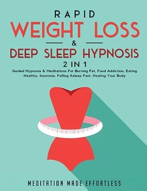 Seller image for Rapid Weight Loss & Deep Sleep Hypnosis (2 in 1): Guided Hypnosis & Meditations For Burning Fat, Food Addiction, Eating Healthy, Insomnia, Falling Asl (Paperback or Softback) for sale by BargainBookStores