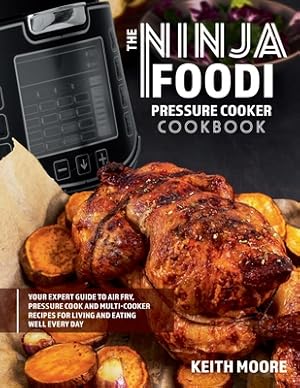 Bild des Verkufers fr The Ninja Foodi Pressure Cooker Cookbook: Your Expert Guide to Air Fry, Pressure Cook and Multi-Cooker Recipes for Living and Eating Well Every Day:: (Paperback or Softback) zum Verkauf von BargainBookStores