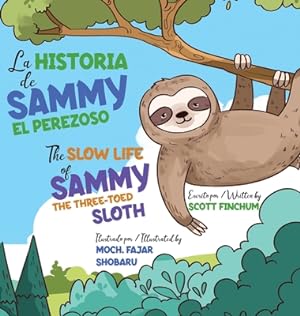 Image du vendeur pour The Slow Life of Sammy, the Three-Toed Sloth - La Historia de Sammy el Perezoso (Hardback or Cased Book) mis en vente par BargainBookStores
