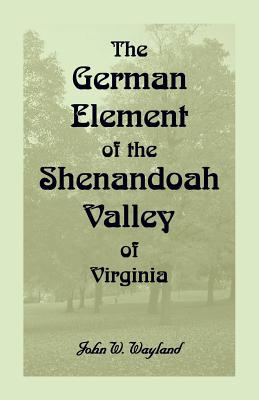 Image du vendeur pour The German Element Of The Shenandoah Valley of Virginia (Paperback or Softback) mis en vente par BargainBookStores