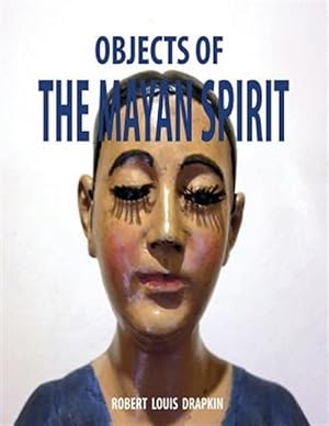 Immagine del venditore per Objects of the Mayan Spirit-religious Folk Art venduto da GreatBookPricesUK