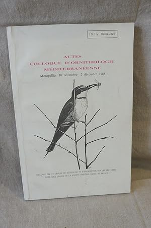 Actes Colloque D'Ornithologie Méditerranéenne Montpellier 30 novembre - 2 décembre 1985