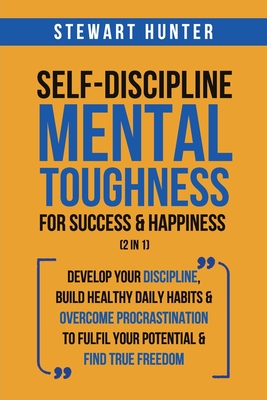 Imagen del vendedor de Self-Discipline & Mental Toughness For Success & Happiness (2 in 1): Develop Your Discipline, Build Healthy Daily Habits & Overcome Procrastination To (Paperback or Softback) a la venta por BargainBookStores