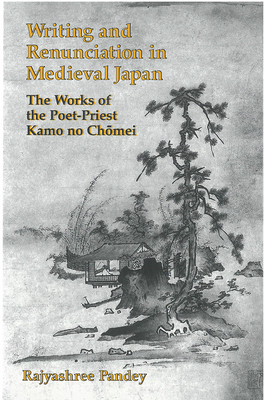 Bild des Verkufers fr Writing and Renunciation in Medieval Japan: The Works of the Poet-Priest Kamo No Chomei (Paperback or Softback) zum Verkauf von BargainBookStores