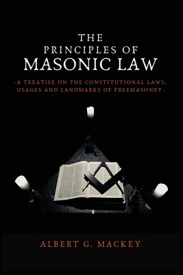 Imagen del vendedor de The Principles of Masonic Law: A Treatise on the Constitutional Laws, Usages and Landmarks of Freemasonry (Paperback or Softback) a la venta por BargainBookStores