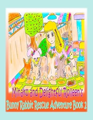 Imagen del vendedor de Minako and Delightful Rolleen's Bunny Rabbit Rescue Adventure Book 2 (Paperback or Softback) a la venta por BargainBookStores