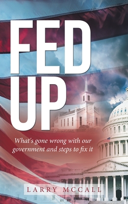 Seller image for Fed Up: What's Gone Wrong with Our Government and Steps to Fix It (Hardback or Cased Book) for sale by BargainBookStores