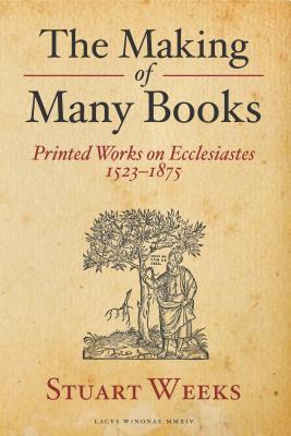 Seller image for The Making of Many Books: Printed Works on Ecclesiastes 1523--1875 (Paperback or Softback) for sale by BargainBookStores