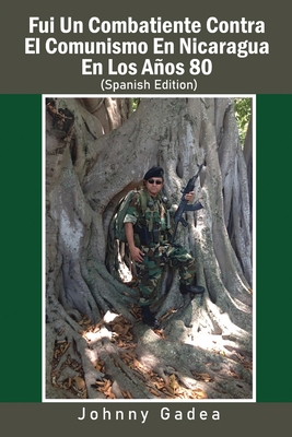 Imagen del vendedor de Fui Un Combatiente Contra El Comunismo En Nicaragua En Los A�os 80 (Paperback or Softback) a la venta por BargainBookStores