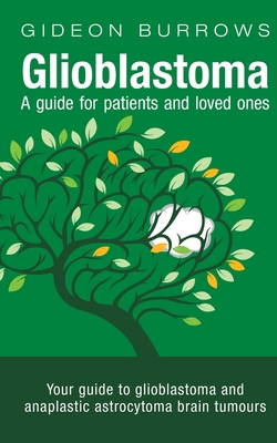 Seller image for Glioblastoma - A guide for patients and loved ones: Your guide to glioblastoma and anaplastic astrocytoma brain tumours (Paperback or Softback) for sale by BargainBookStores