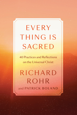 Seller image for Every Thing Is Sacred: 40 Practices and Reflections on the Universal Christ (Hardback or Cased Book) for sale by BargainBookStores
