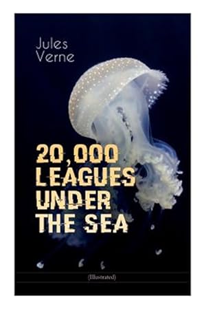 Image du vendeur pour 20,000 LEAGUES UNDER THE SEA (Illustrated): A Thrilling Saga of Wondrous Adventure, Mystery and Suspense in the wild depths of the Pacific Ocean mis en vente par GreatBookPrices