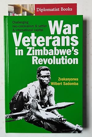 Image du vendeur pour War Veterans in Zimbabwe's Revolution: Challenging Neo-Colonialism and Settler and International Capital mis en vente par Diplomatist Books