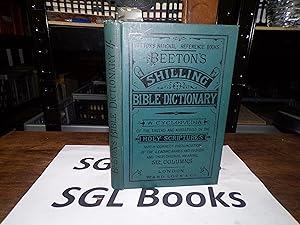 Beeton's Shilling Bible Dictionary: A Cyclopaedia Of The Truths And Narratves Of The Holy Scriptures