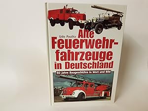 Seller image for Alte Feuerwehrfahrzeuge in Deutschland. 60 Jahre Baugeschichte in Wort und Bild. for sale by Caesars Bchershop