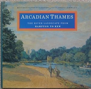 Arcadian Thames - The River Landscape from Hampton to Kew