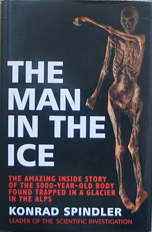 The Man in the Ice - The preserved body of a Neolithic Man reveals the secrets of the Stone Age