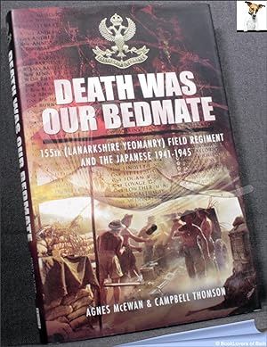 Imagen del vendedor de Death Was Our Bedmate: 155th (Lanarkshire Yeomanry) Field Regiment and the Japanese 1941-1945 a la venta por BookLovers of Bath