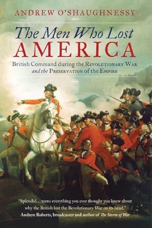 Seller image for Men Who Lost America : British Command During the Revolutionary War and the Preservation of the Empire for sale by GreatBookPricesUK