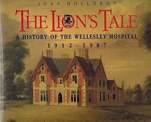 The Lion's Tale: A History of the Wellesley Hospital 1912-1987