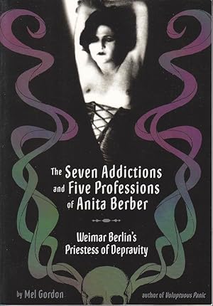 The Seven Addictions and Five Professions of Anita Berber. Weimar Berlin's Priestess of Depravity...