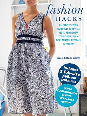 Bild des Verkufers fr Fashion Hacks : Use Simple Sewing Techniques to Recycle, Reuse, and Revamp Your Clothes for a More Mindful Approach to Fashion zum Verkauf von GreatBookPricesUK