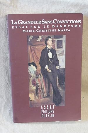 LA GRANDEUR SANS CONVICTIONS Essai Sur Le Dandysme
