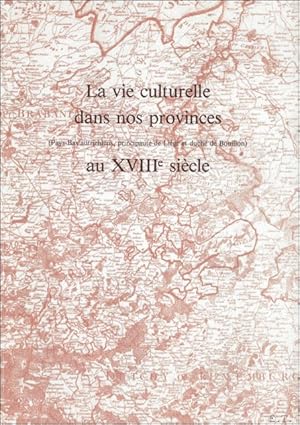 Bild des Verkufers fr Vie Culturelle dans nos Provinces au XVIII Sicle (Pays-Bas Autrichiens, Principaut se Lige et Duch de Bouillon) au XVIIe siecle zum Verkauf von BOOKSELLER  -  ERIK TONEN  BOOKS