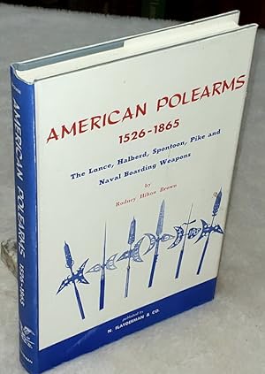 Seller image for American Polearms, 1526-1865: The Lace, Halberd, Spontoon, Pike and Naval Boarding Weapons for sale by Lloyd Zimmer, Books and Maps