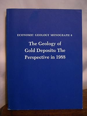 Seller image for THE GEOLOGY OF GOLD DEPOSITS: THE PERSPECTIVE IN 1988: ECONOMIC GEOLOGY MONOGRAPH 6 for sale by Robert Gavora, Fine & Rare Books, ABAA