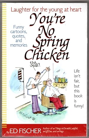 Imagen del vendedor de You're No Spring Chicken & What's so Funny about getting Old (Laughter for the young at heart) a la venta por Lake Country Books and More