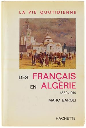 Immagine del venditore per LA VIE QUOTIDIENNE DES FRANAIS EN ALGERIE 1830-1914.: venduto da Bergoglio Libri d'Epoca