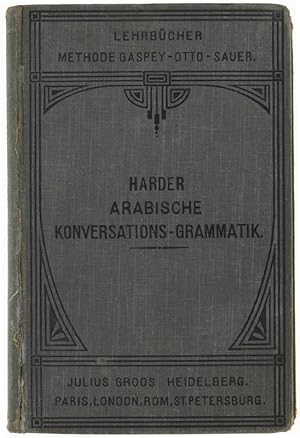 ARABISCHE KONVERSATIONS-GRAMMATIK mit besonderer Berücksichtigung der Schriftsprache. Mit einer E...