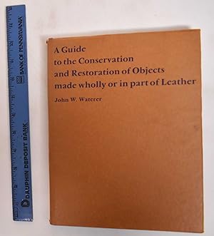A Guide to the Conservation and Restoration of Objects Made Wholly or in Part of Leather