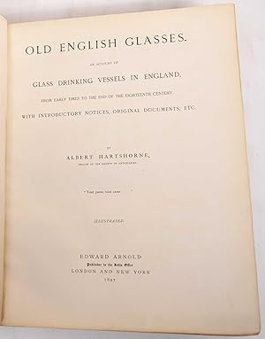 Old English Glasses. An Account of Glass Drinking Vessels in England, From Early Times to the End...