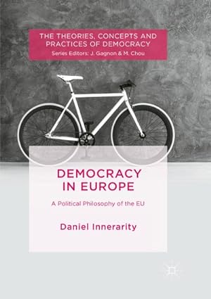 Bild des Verkufers fr Democracy in Europe : A Political Philosophy of the EU zum Verkauf von AHA-BUCH GmbH