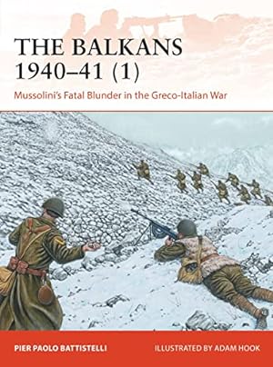 Seller image for The Balkans 1940â  41 (1): Mussolini's Fatal Blunder in the Greco-Italian War (Campaign) by Battistelli, Pier Paolo [Paperback ] for sale by booksXpress