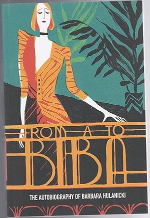 Bild des Verkufers fr FROM A TO BIBA. The Autobiography of Barbara Hulanicki zum Verkauf von BOOK NOW