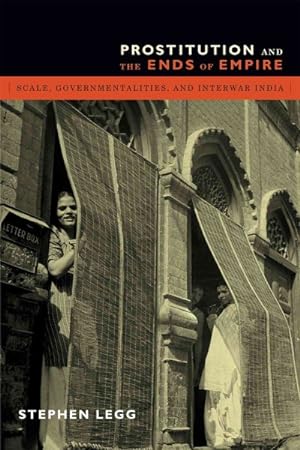 Seller image for Prostitution and the Ends of Empire : Scale, Governmentalities, and Interwar India for sale by GreatBookPrices