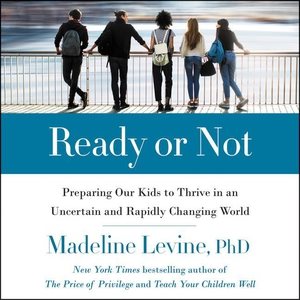 Seller image for Ready or Not : Preparing Our Kids to Thrive in an Uncertain and Rapidly Changing World for sale by GreatBookPrices