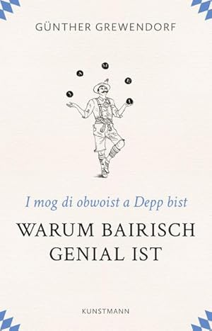 Bild des Verkufers fr Warum Bairisch genial ist : I mog di obwoist a Depp bist zum Verkauf von AHA-BUCH GmbH