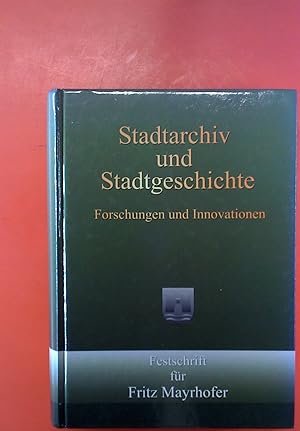 Bild des Verkufers fr Stadtarchiv und Stadtgeschichte, Forschungen und Innovationen, Festschrift fr Fritz Mayrhofer zum Verkauf von biblion2