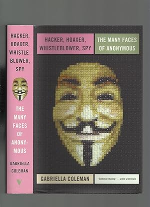 Hacker, Hoaxer, Whistleblower, Spy, the Many Faces of Anonymous