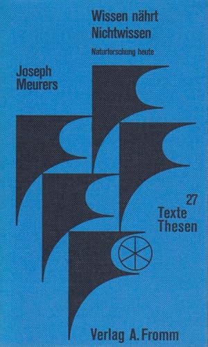 Seller image for Wissen nhrt Nichtwissen : Naturforschung heute / Joseph Meurers / Texte und Thesen ; 27 for sale by Bcher bei den 7 Bergen