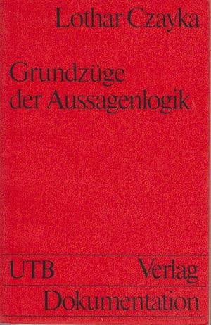 Seller image for Grundzge der Aussagenlogik : mit Anwendungsbeisp. aus d. Wirtschaftswiss. / Lothar Czayka / Uni-Taschenbcher ; 124 Mit Anwendungsbeispielen aus den Wirtschaftswissenschaften for sale by Bcher bei den 7 Bergen