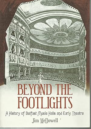 Seller image for Beyond The Footlights A History of Belfast Music Halls annd Early Theatre. for sale by Saintfield Antiques & Fine Books