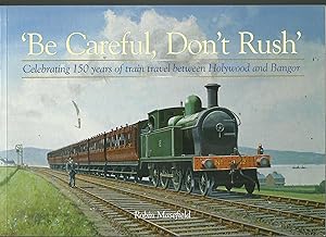 "Be Careful, Don't Rush" Celebrating 150 years of train travel between Holywood and Bangor.